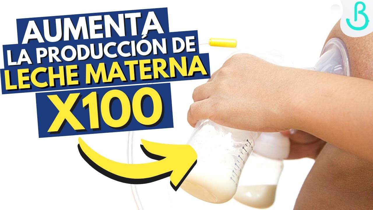como aumentar la produccion de leche materna