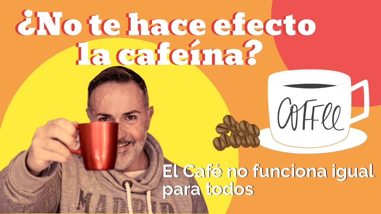 porque no me hace efecto el cafe